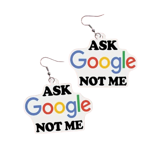 Ask Google Not Me Earrings