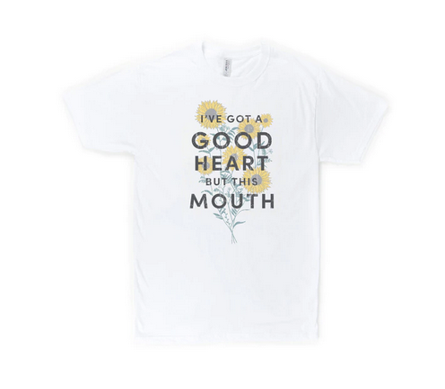 I've got a good heart but this mouth tee